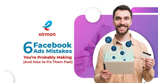 6 Facebook Ads Mistakes You’re Probably Making (And How to Fix Them Fast)