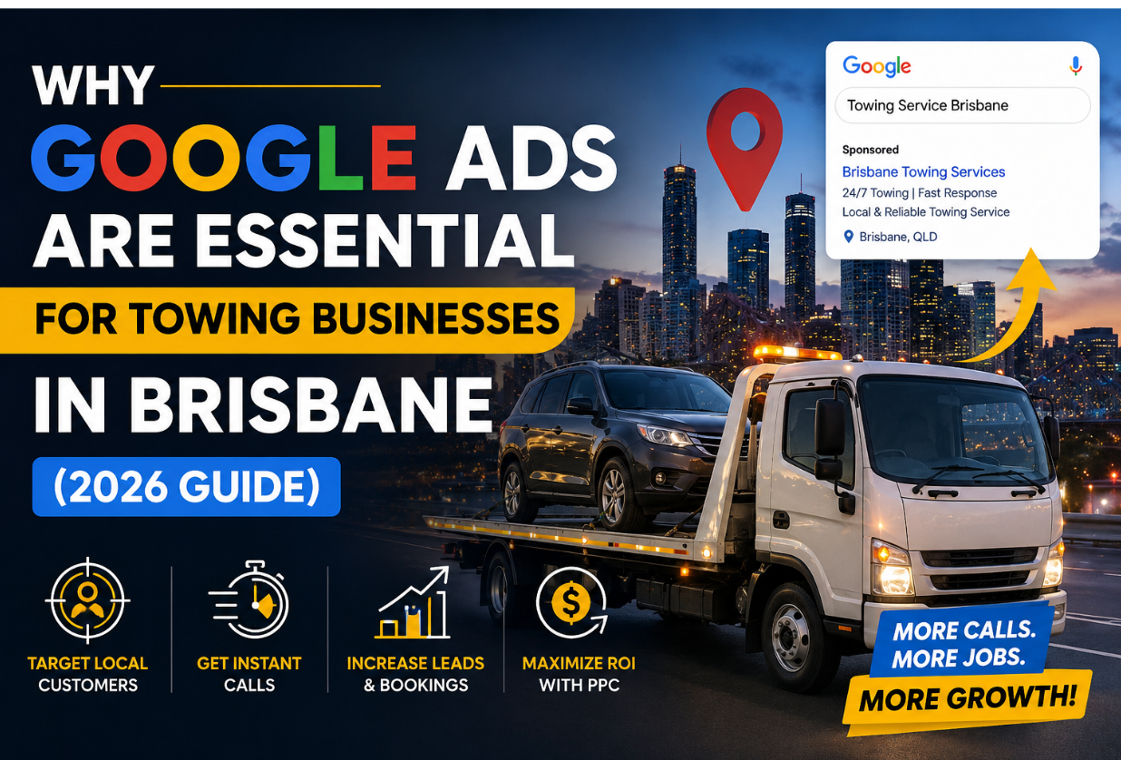 Why Google Ads are Essential for Towing Businesses in Brisbane (2026 Guide)